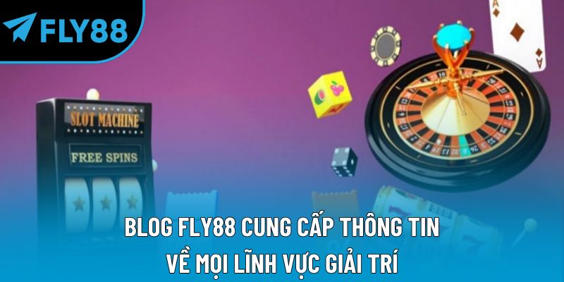 BLOG Fly88 cung cấp thông tin về mọi lĩnh vực giải trí