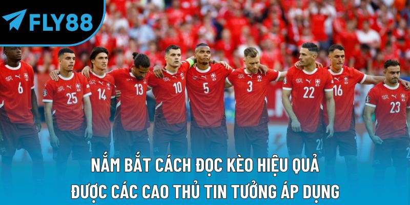Nắm bắt cách đọc kèo hiệu quả được các cao thủ tin tưởng áp dụng