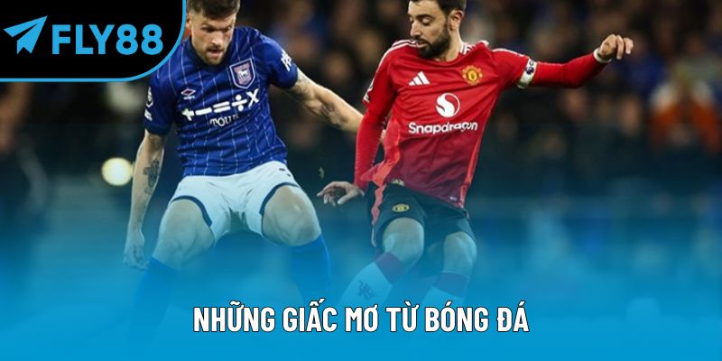 Những giấc mơ từ bóng đá