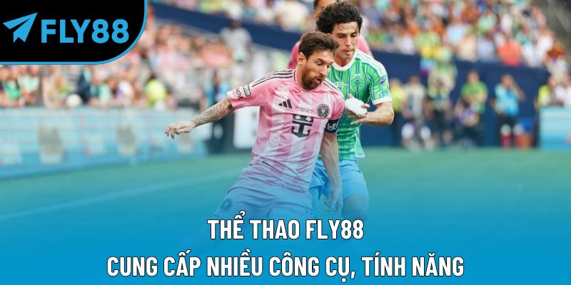 Thể thao Fly88 cung cấp nhiều công cụ, tính năng